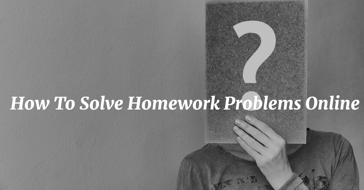 How To Solve Homework Problems Online